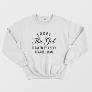 Sorry This Girl Is Taken By A Sexy Bearded Man Cute Couple Graphic Sweatshirt